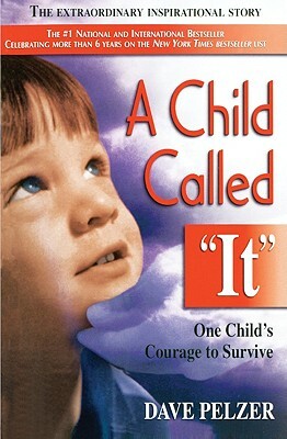 Child Called It: One Child's Courage to Survive by Dave Pelzer