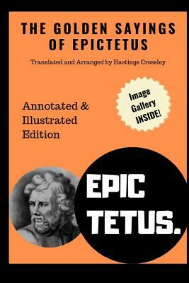 The Golden Sayings of Epictetus (Annotated & Illustrated): Translated and Arranged by Hastings Crossley by Epictetus
