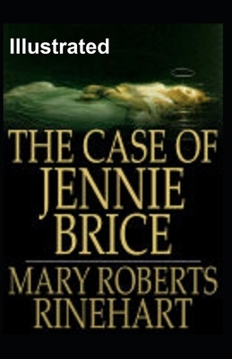 The Case of Jennie Brice Illustrated by Mary Roberts Rinehart