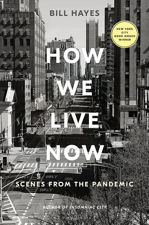 How We Live Now: Scenes from the Pandemic by Bill Hayes