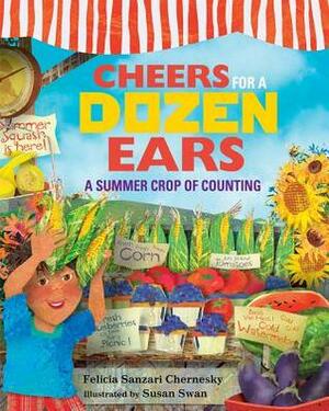 Cheers for a Dozen Ears: A Summer Crop of Counting by Felicia Sanzari Chernesky, Susan Swan