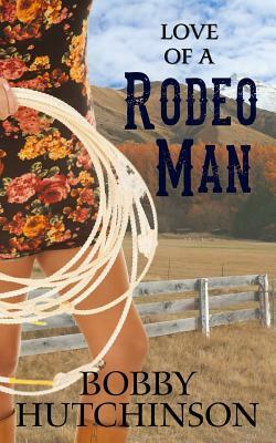 Love of a Rodeo Man: Western Romance by Bobby Hutchinson