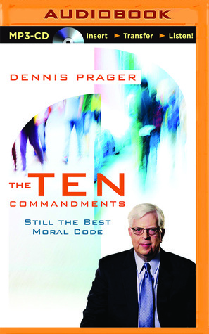 The Ten Commandments: Still the Best Moral Code by Dennis Prager, Lee Robertson
