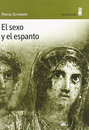 El sexo y el espanto by Pascal Quignard