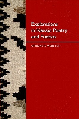 Explorations in Navajo Poetry and Poetics by Anthony K. Webster