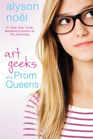 Art Geeks and Prom Queens by Alyson Noël