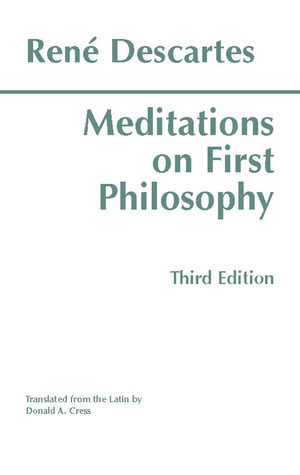 Meditations on First Philosophy  by Rene&#769; Descartes, Donald A. Cress