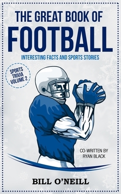 The Great Book of Football: Interesting Facts and Sports Stories by Bill O'Neill, Ryan Black