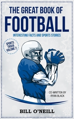 The Great Book of Football: Interesting Facts and Sports Stories by Ryan Black, Bill O'Neill