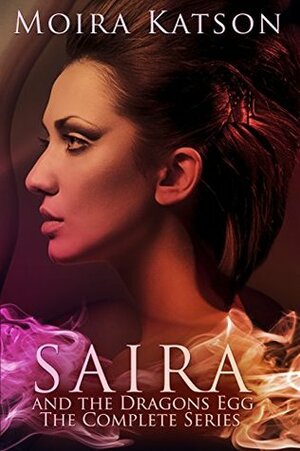 Saira & the Dragon's Egg: The Complete First Season by Moira Katson