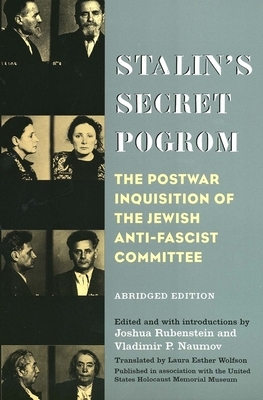 Stalin's Secret Pogrom: The Postwar Inquisition of the Jewish Anti-Fascist Committee by 