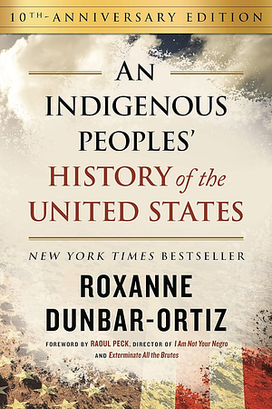 An Indigenous Peoples' History of the United States by Roxanne Dunbar-Ortiz