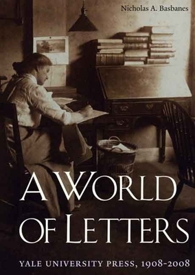 A World of Letters: Yale University Press, 1908-2008 by Nicholas A. Basbanes