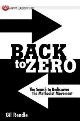 Back to Zero: The Search to Rediscover the Methodist Movement by Gil Rendle