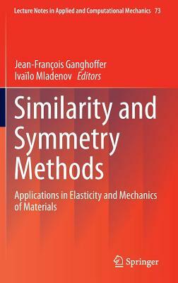 Similarity and Symmetry Methods: Applications in Elasticity and Mechanics of Materials by 