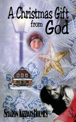 A Christmas Gift from God by Sharon Kizziah-Holmes