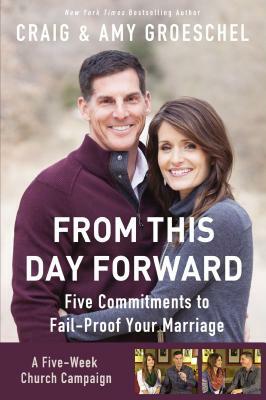 From This Day Forward Curriculum Kit: Five Commitments to Fail-Proof Your Marriage by Craig Groeschel, Amy Groeschel