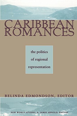 Caribbean Romances: The Politics of Regional Representation by 