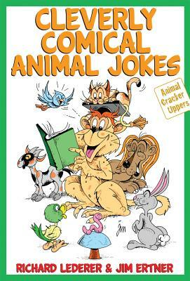 Cleverly Comical Animal Jokes by Jim Ertner, Richard Lederer