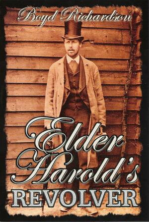 Elder Harold's Revolver by Boyd Richardson