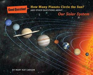 How Many Planets Circle the Sun?: And Other Questions about Our Solar System by Mary Kay Carson