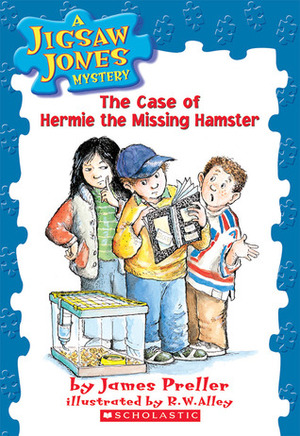 The Case of Hermie the Missing Hamster by James Preller, R.W. Alley