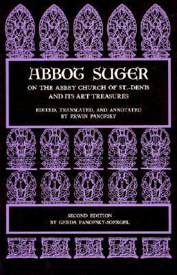 Abbot Suger on the Abbey Church of St. Denis and Its Art Treasures by Erwin Panofsky, Gerda Panofsky-Soergel, Abbot Suger