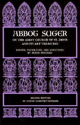 Abbot Suger on the Abbey Church of St. Denis and Its Art Treasures by Abbot Suger, Gerda Panofsky-Soergel, Erwin Panofsky