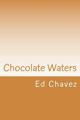 Chocolate Waters by Ed Chavez