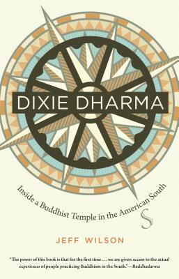 Dixie Dharma: Inside a Buddhist Temple in the American South by Jeff Wilson
