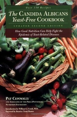 Candida Albicans Yeast-Free Cookbook: How Good Nutrition Can Help Fight the Epidemic of Yeast-Related Diseases by William G. Crook, Pat Connolly, Beatrice Trum Hunter, Price-Pottenger Nutrition Foundation