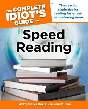 The Complete Idiot's Guide to Speed Reading by Abby Marks Beale