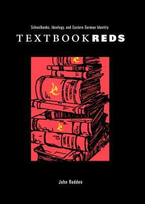 Textbook Reds: Schoolbooks, Ideology, and Eastern German Identity by John Rodden