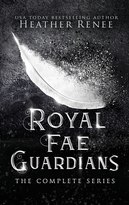 Royal Fae Guardians: The Complete Series by Heather Renee