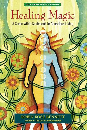 Healing Magic: A Green Witch Guidebook by Robin Rose Bennett