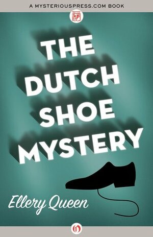 The Dutch Shoe Mystery by Ellery Queen