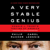 A Very Stable Genius: Donald J. Trump's Testing of America by Carol Leonnig, Philip Rucker