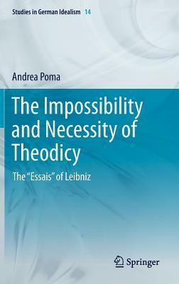 The Impossibility and Necessity of Theodicy: The "essais" of Leibniz by Andrea Poma