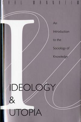 Ideology and Utopia: An Introduction to the Sociology (740) of Knowledge by Karl Mannheim