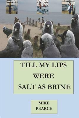 Till My Lips were Salt as Brine by Mike Pearce