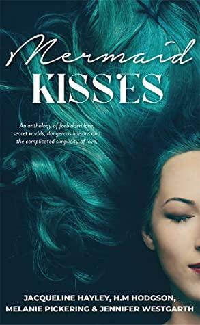 Mermaid Kisses by Melanie Pickering, H.M. Hodgson, Jacqueline Hayley, Jennifer Westgarth