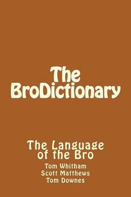 The BroDictionary by Thomas Downes, Thomas Whitham, Scott Matthews
