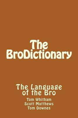 The BroDictionary by Thomas Whitham, Thomas Downes, Scott Matthews