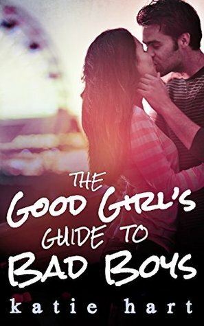 The Good Girl's Guide to Bad Boys by Katie Hart