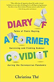 Diary of a Former Covidiot : Tales of Panic Buying, Surviving and Finding Humour during the Coronavirus Pandemic by Christina The