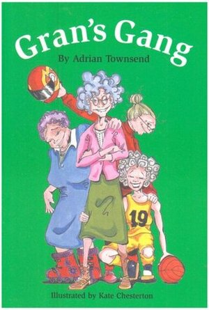 Gran's Gang by Adrian Townsend, Kate Chesterton