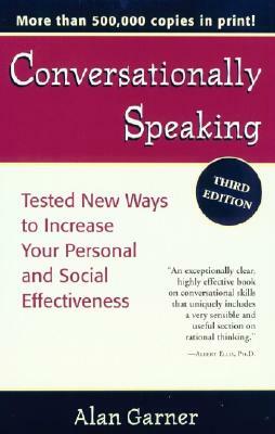 Conversationally Speaking: Tested New Ways to Increase Your Personal and Social Effectiveness by Alan Garner