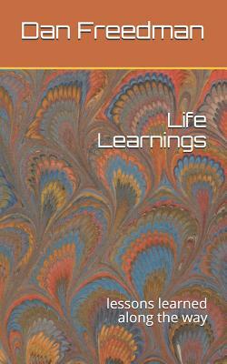 Life Learnings: Lessons Learned Along the Way by Dan Freedman