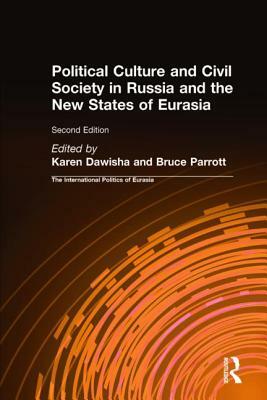 The International Politics of Eurasia: Vol 7: Political Culture and Civil Society in Russia and the New States of Eurasia by Bruce Parrott, Karen Dawisha