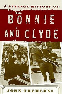 The Strange History of Bonnie and Clyde by John Treherne